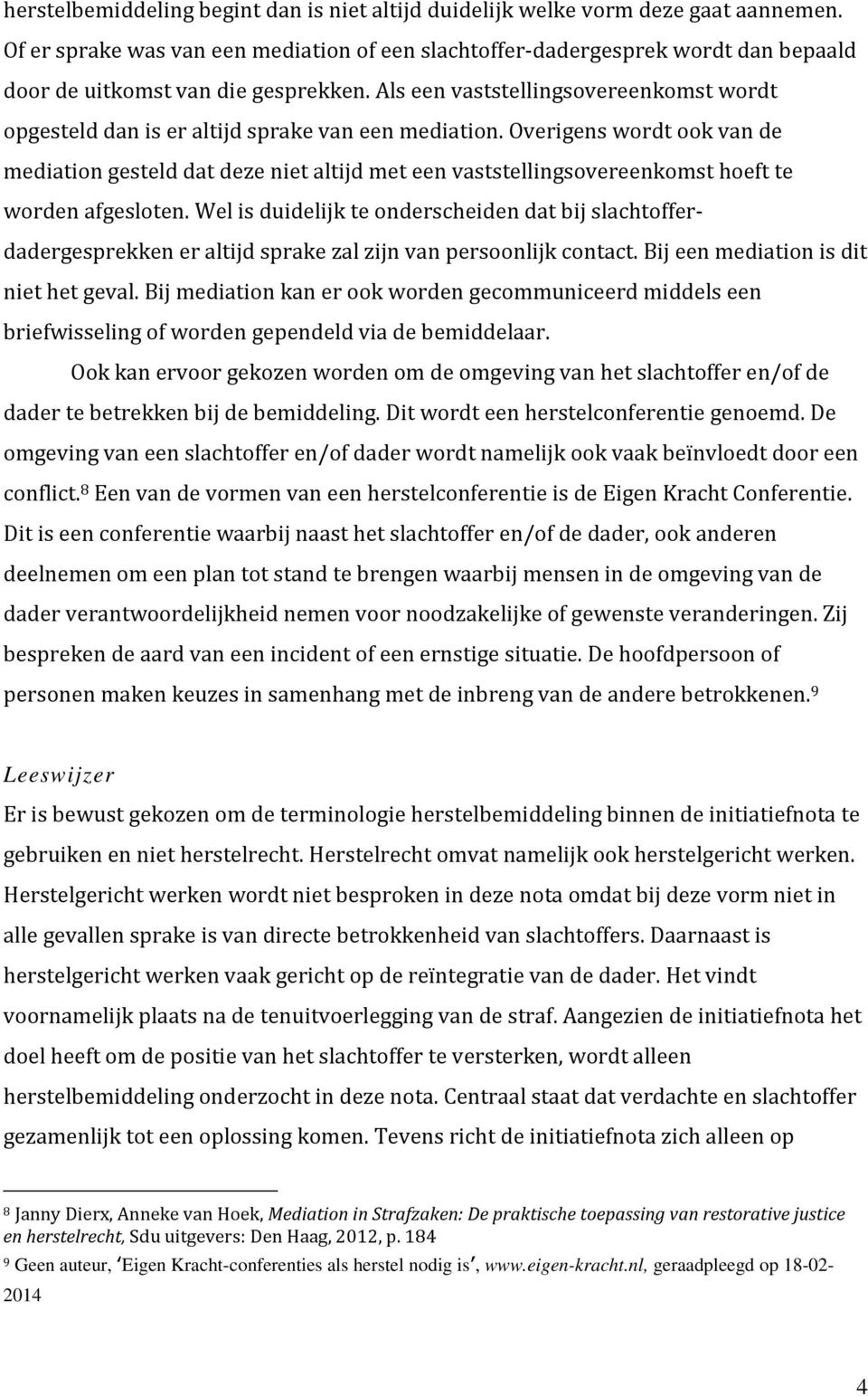 Als een vaststellingsovereenkomst wordt opgesteld dan is er altijd sprake van een mediation.