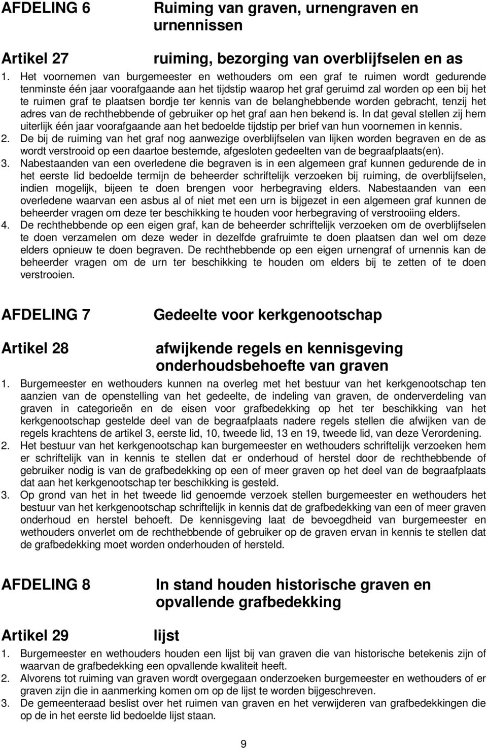 plaatsen bordje ter kennis van de belanghebbende worden gebracht, tenzij het adres van de rechthebbende of gebruiker op het graf aan hen bekend is.