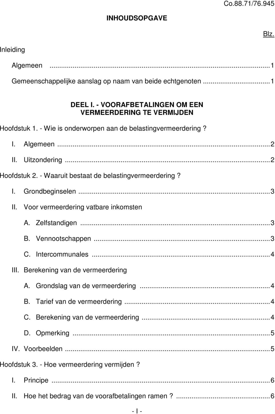 Voor vermeerdering vatbare inkomsten A. Zelfstandigen...3 B. Vennootschappen...3 C. Intercommunales...4 III. Berekening van de vermeerdering A. Grondslag van de vermeerdering...4 B.