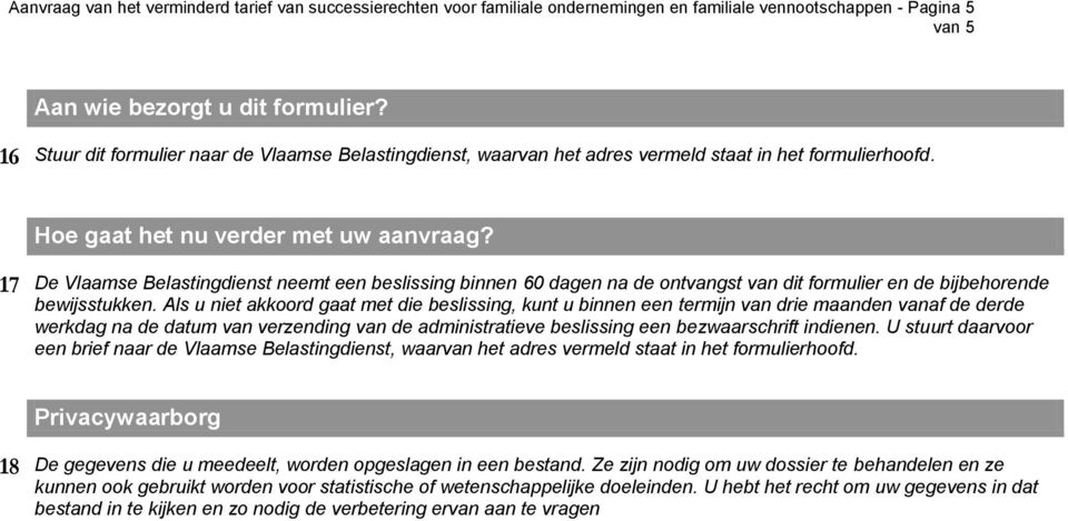17 De Vlaamse Belastingdienst neemt een beslissing binnen 60 dagen na de ontvangst van dit formulier en de bijbehorende bewijsstukken.