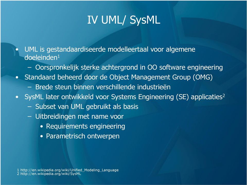 later ontwikkeld voor Systems Engineering (SE) applicaties 2 Subset van UML gebruikt als basis Uitbreidingen met name voor