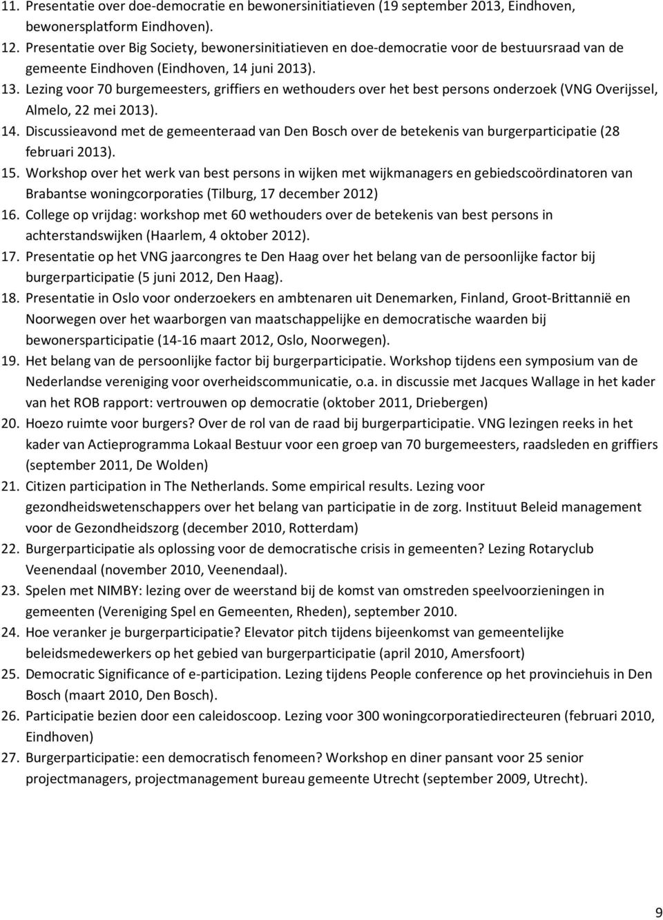 Lezing voor 70 burgemeesters, griffiers en wethouders over het best persons onderzoek (VNG Overijssel, Almelo, 22 mei 2013). 14.