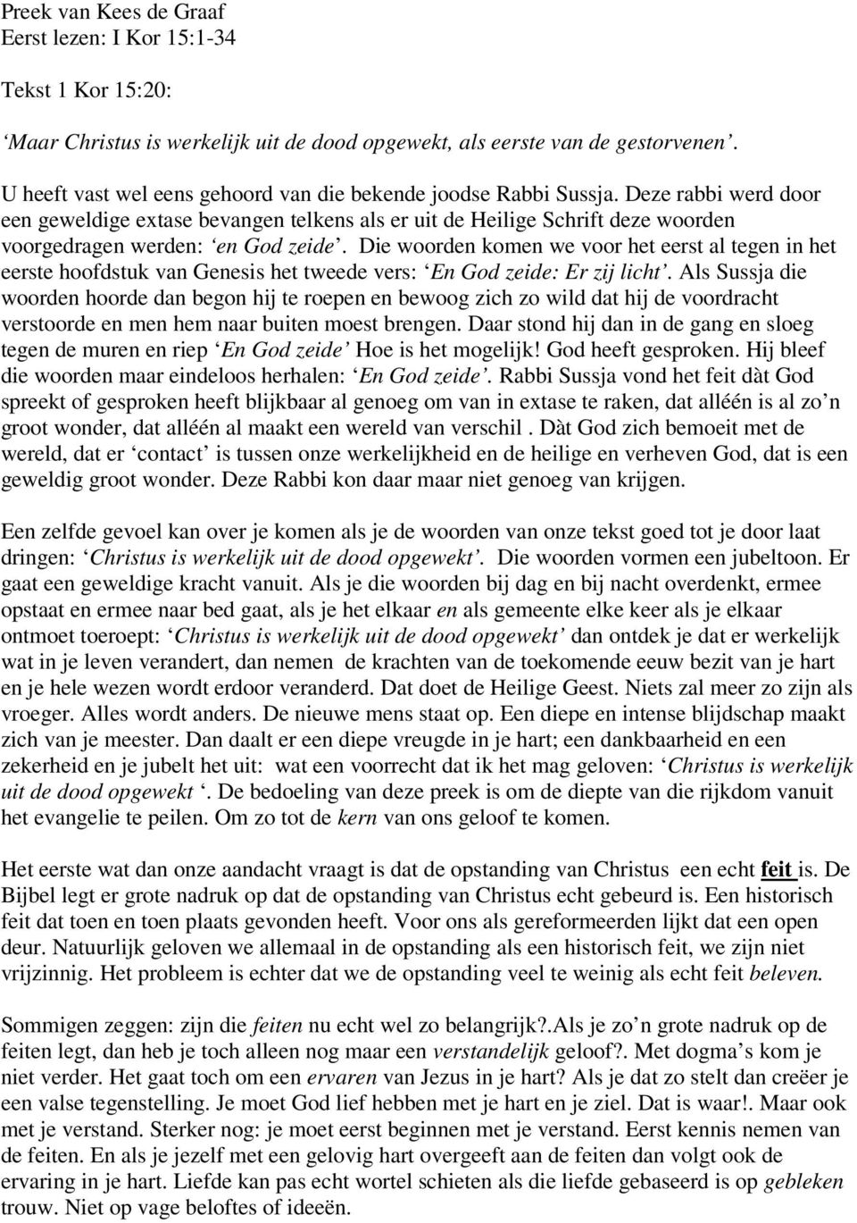 Deze rabbi werd door een geweldige extase bevangen telkens als er uit de Heilige Schrift deze woorden voorgedragen werden: en God zeide.