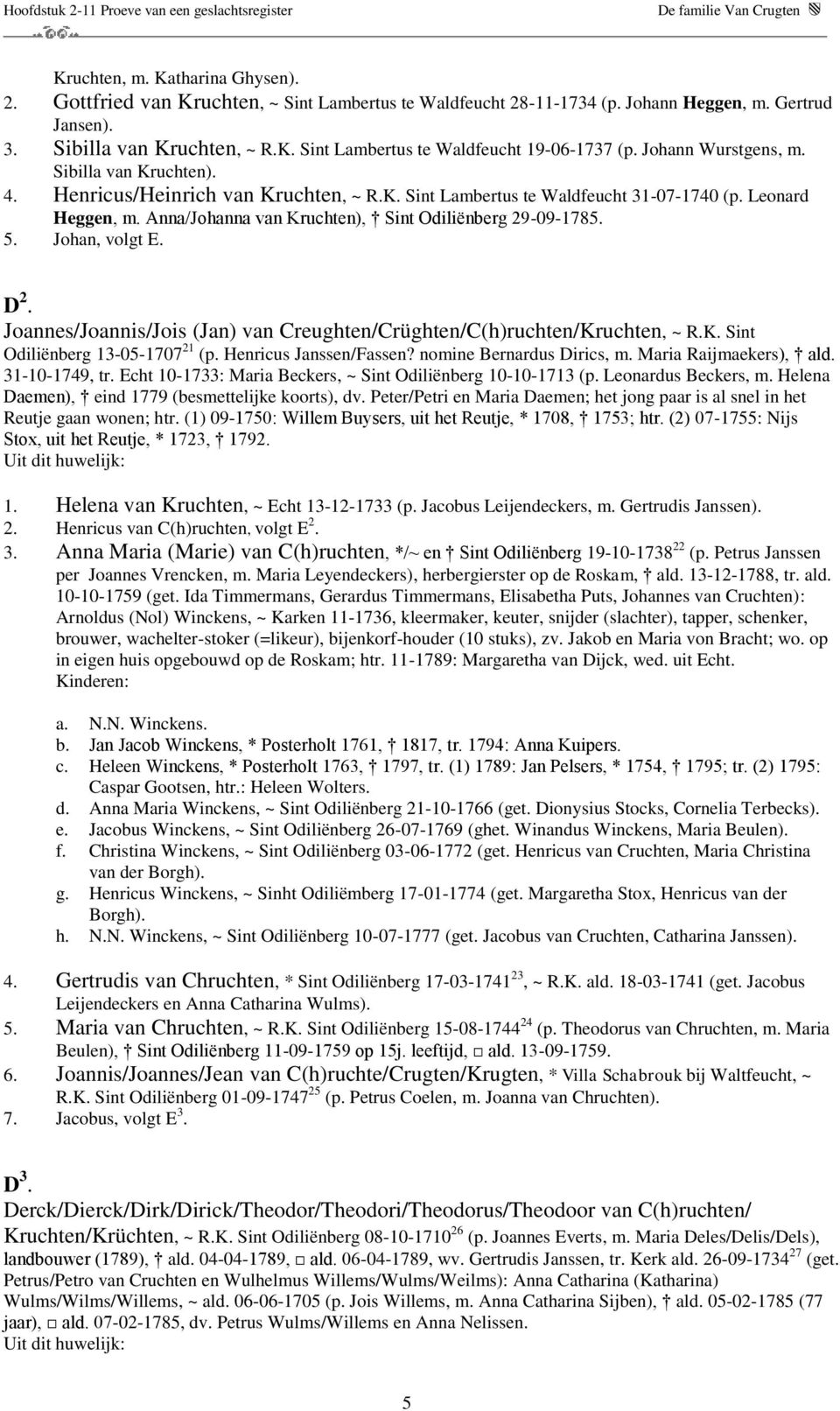 Anna/Johanna van Kruchten), Sint Odiliënberg 29-09-1785. 5. Johan, volgt E. D 2. Joannes/Joannis/Jois (Jan) van Creughten/Crüghten/C(h)ruchten/Kruchten, ~ R.K. Sint Odiliënberg 13-05-1707 21 (p.