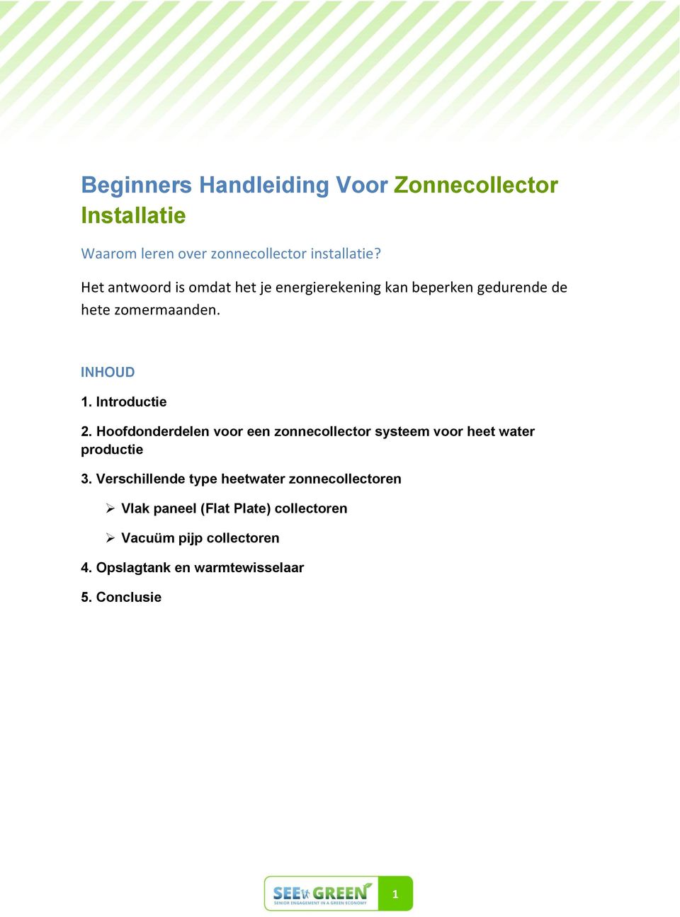 Introductie 2. Hoofdonderdelen voor een zonnecollector systeem voor heet water productie 3.