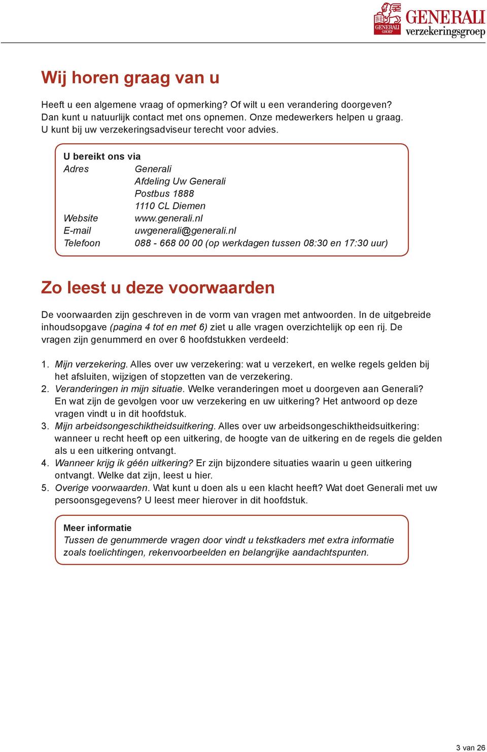 nl Telefoon 088-668 00 00 (op werkdagen tussen 08:30 en 17:30 uur) Zo leest u deze voorwaarden De voorwaarden zijn geschreven in de vorm van vragen met antwoorden.