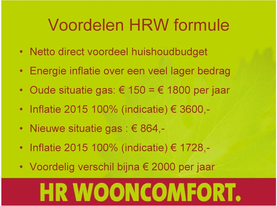 jaar Inflatie 2015 100% (indicatie) 3600,- Nieuwe situatie gas : 864,-