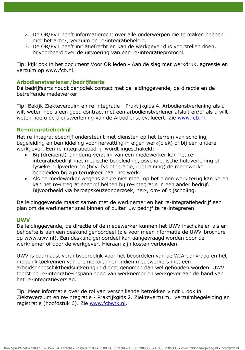 Tip: kijk ook in het document Voor OR leden - Aan de slag met werkdruk, agressie en verzuim op www.fcb.nl.