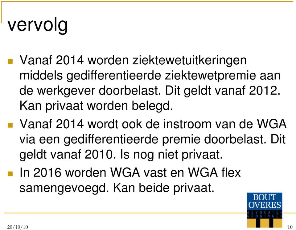 Vanaf 2014 wordt ook de instroom van de WGA via een gedifferentieerde premie doorbelast.