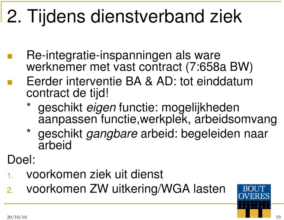 * geschikt eigen functie: mogelijkheden aanpassen functie,werkplek, arbeidsomvang * geschikt