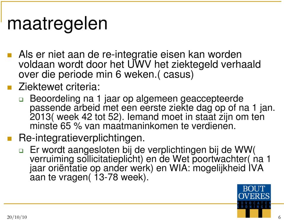 2013( week 42 tot 52). Iemand moet in staat zijn om ten minste 65 % van maatmaninkomen te verdienen. Re-integratieverplichtingen.