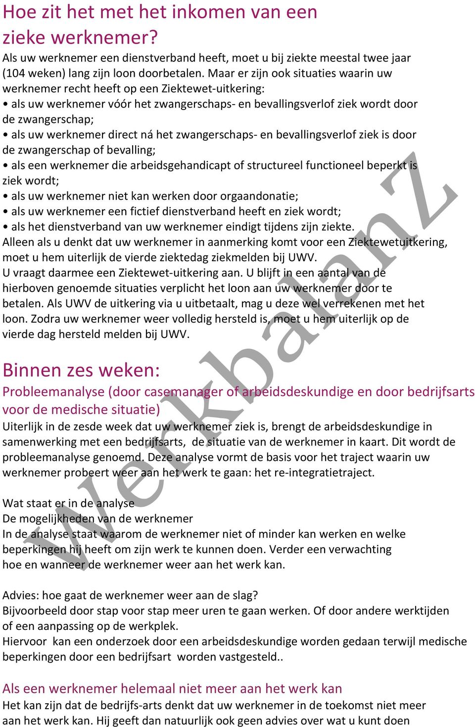 direct ná het zwangerschaps- en bevallingsverlof ziek is door de zwangerschap of bevalling; als een werknemer die arbeidsgehandicapt of structureel functioneel beperkt is ziek wordt; als uw werknemer