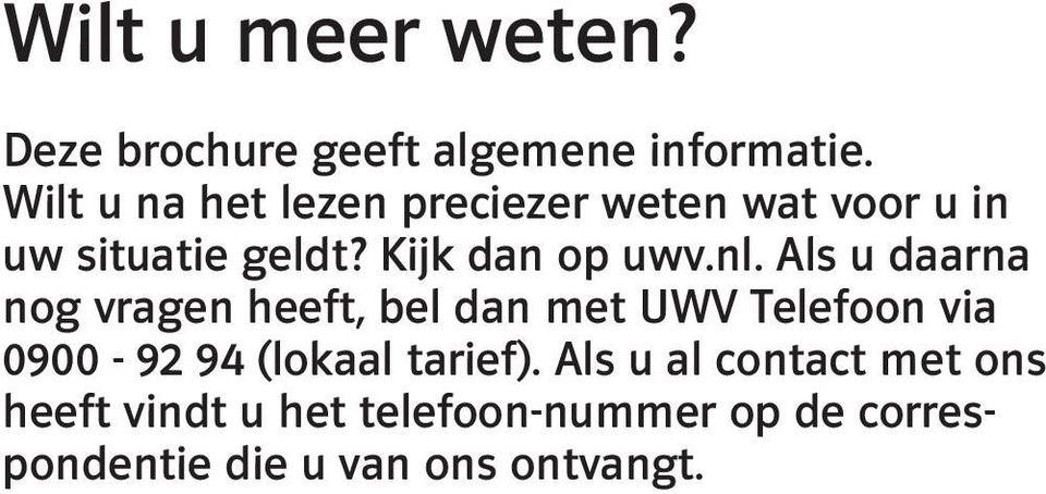 nl. Als u daarna nog vragen heeft, bel dan met UWV Telefoon via 0900-92 94 (lokaal