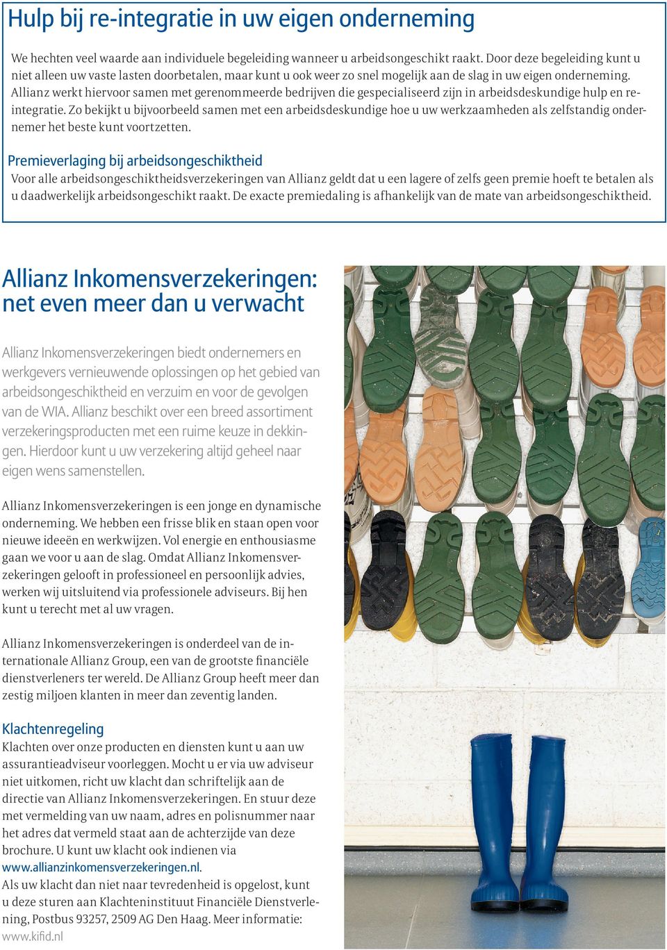 Allianz werkt hiervoor samen met gerenommeerde bedrijven die gespecialiseerd zijn in arbeidsdeskundige hulp en reintegratie.