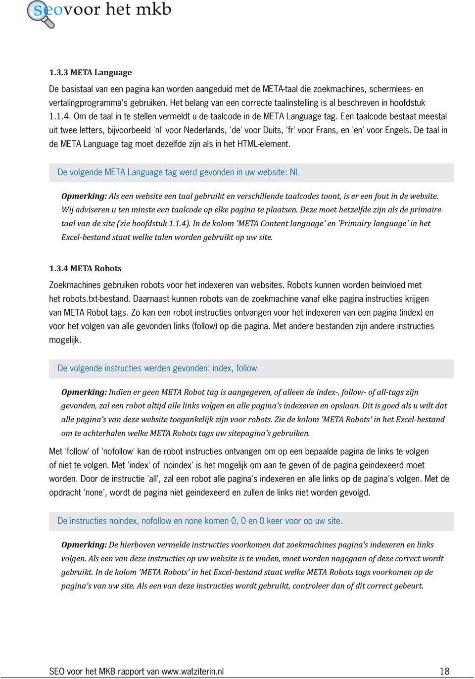 Een taalcode bestaat meestal uit twee letters, bijvoorbeeld 'nl' voor Nederlands, 'de' voor Duits, 'fr' voor Frans, en 'en' voor Engels.