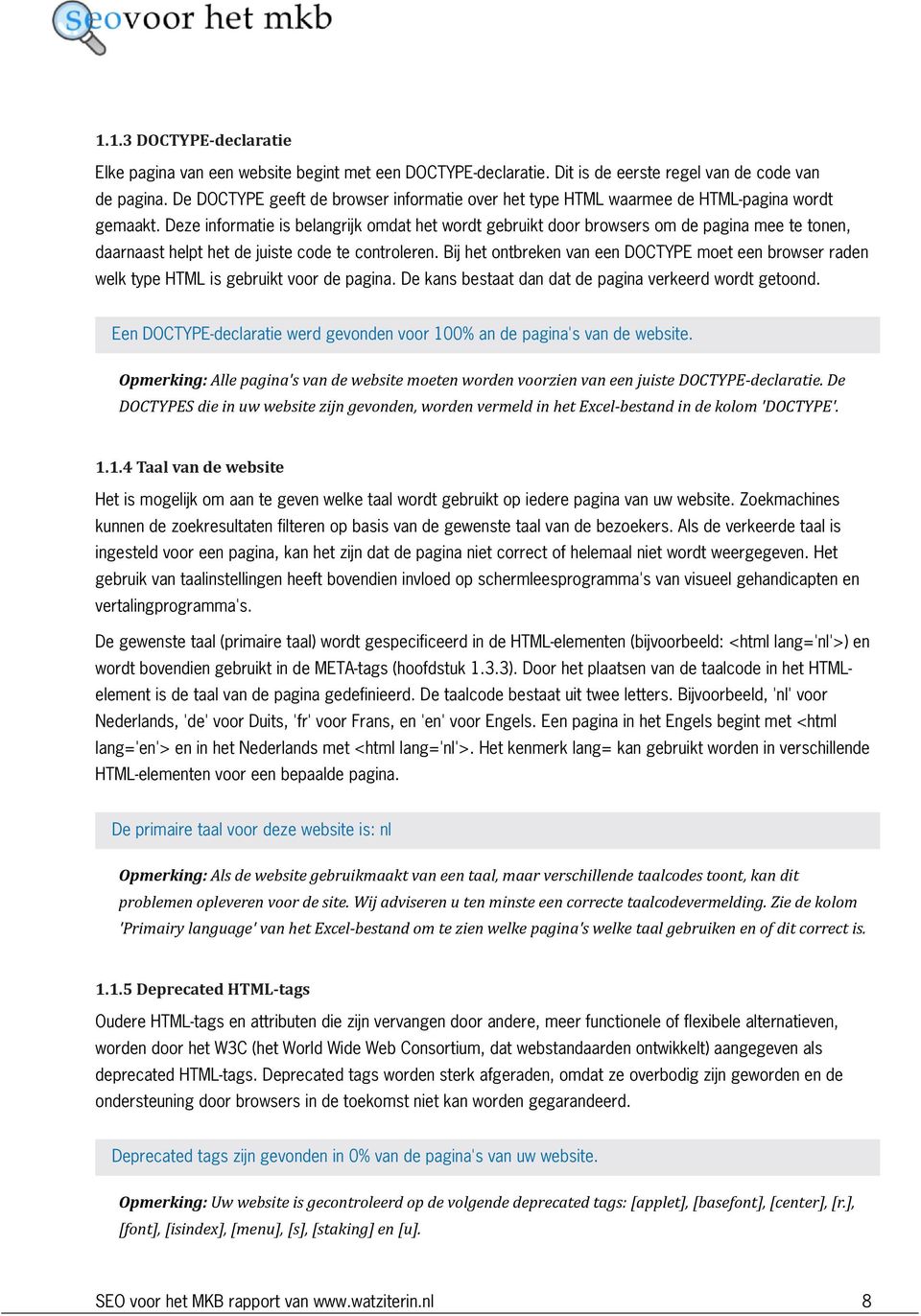 Deze informatie is belangrijk omdat het wordt gebruikt door browsers om de pagina mee te tonen, daarnaast helpt het de juiste code te controleren.