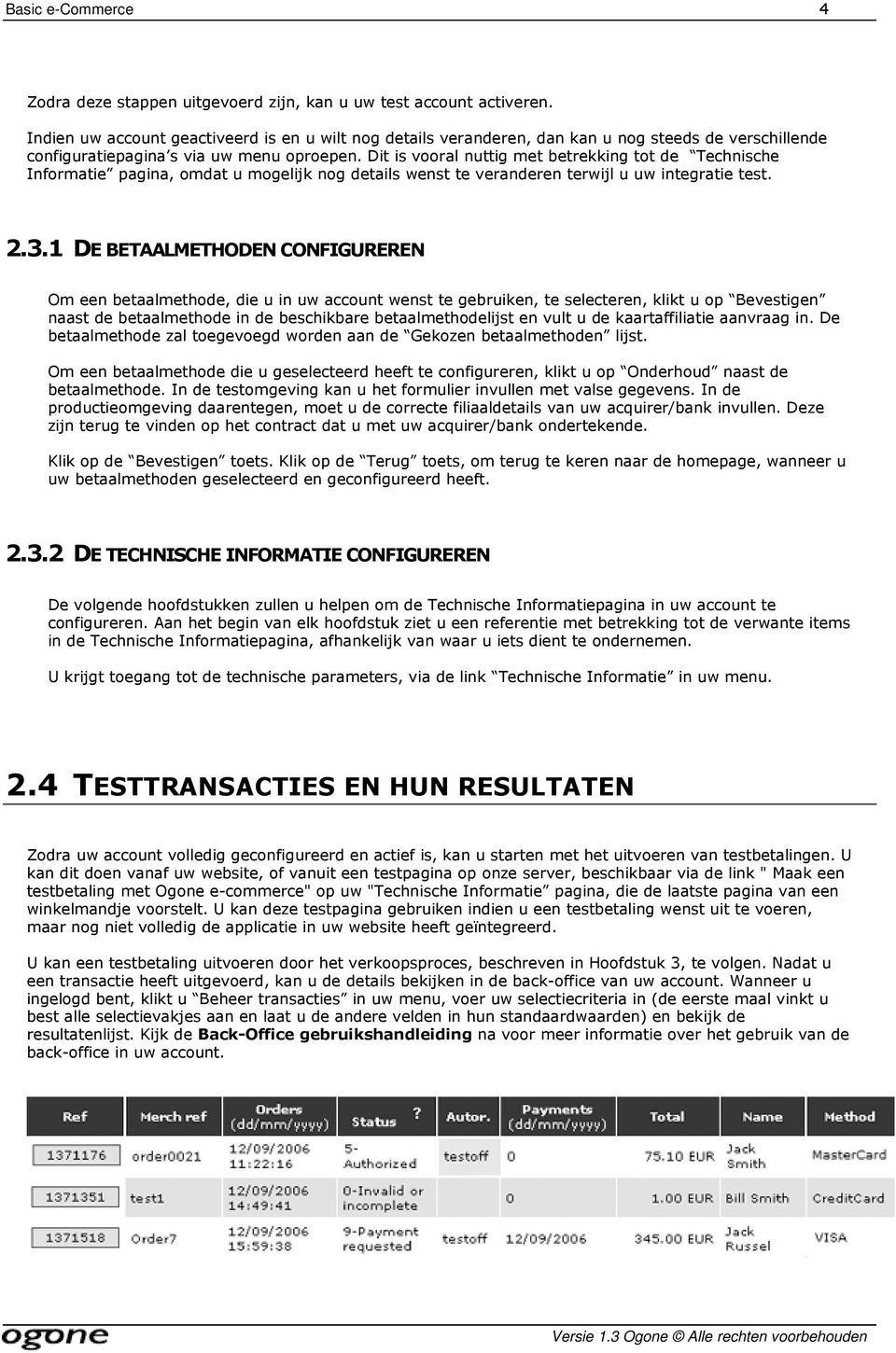 Dit is vooral nuttig met betrekking tot de Technische Informatie pagina, omdat u mogelijk nog details wenst te veranderen terwijl u uw integratie test. 2.3.