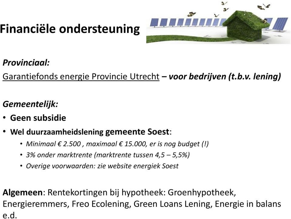 ncie Utrecht voor bedrijven (t.b.v. lening) Gemeentelijk: Geen subsidie Wel duurzaamheidslening gemeente Soest: Minimaal 2.