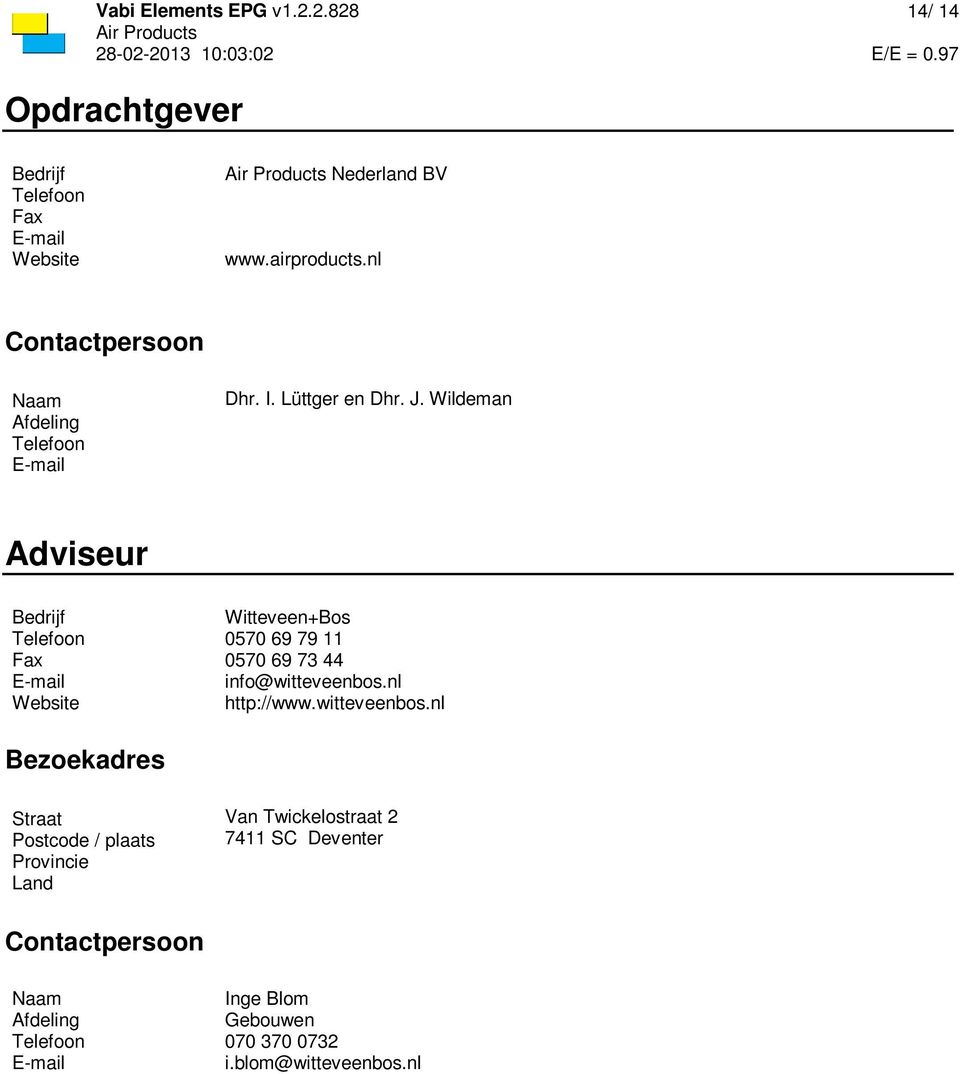 Wildeman Adviseur Bedrijf Telefoon Fax E-mail Website Witteveen+Bos 57 69 79 11 57 69 73 44 info@witteveenbos.nl http://www.