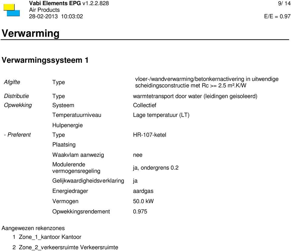 k/w Distributie Type warmtetransport door water (leidingen geisoleerd) Opwekking Systeem Collectief Temperatuurniveau Hulpenergie Lage temperatuur (LT)