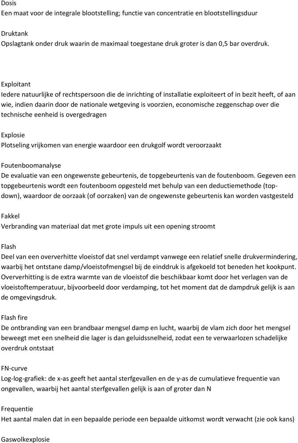 zeggenschap over die technische eenheid is overgedragen Explosie Plotseling vrijkomen van energie waardoor een drukgolf wordt veroorzaakt Foutenboomanalyse De evaluatie van een ongewenste