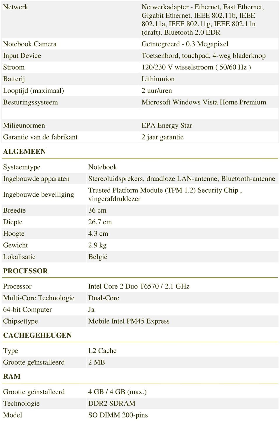 Windows Vista Home Premium Milieunormen Garantie van de fabrikant EPA Energy Star 2 jaar garantie ALGEMEEN Systeemtype Ingebouwde apparaten Ingebouwde beveiliging Breedte Diepte Hoogte Gewicht