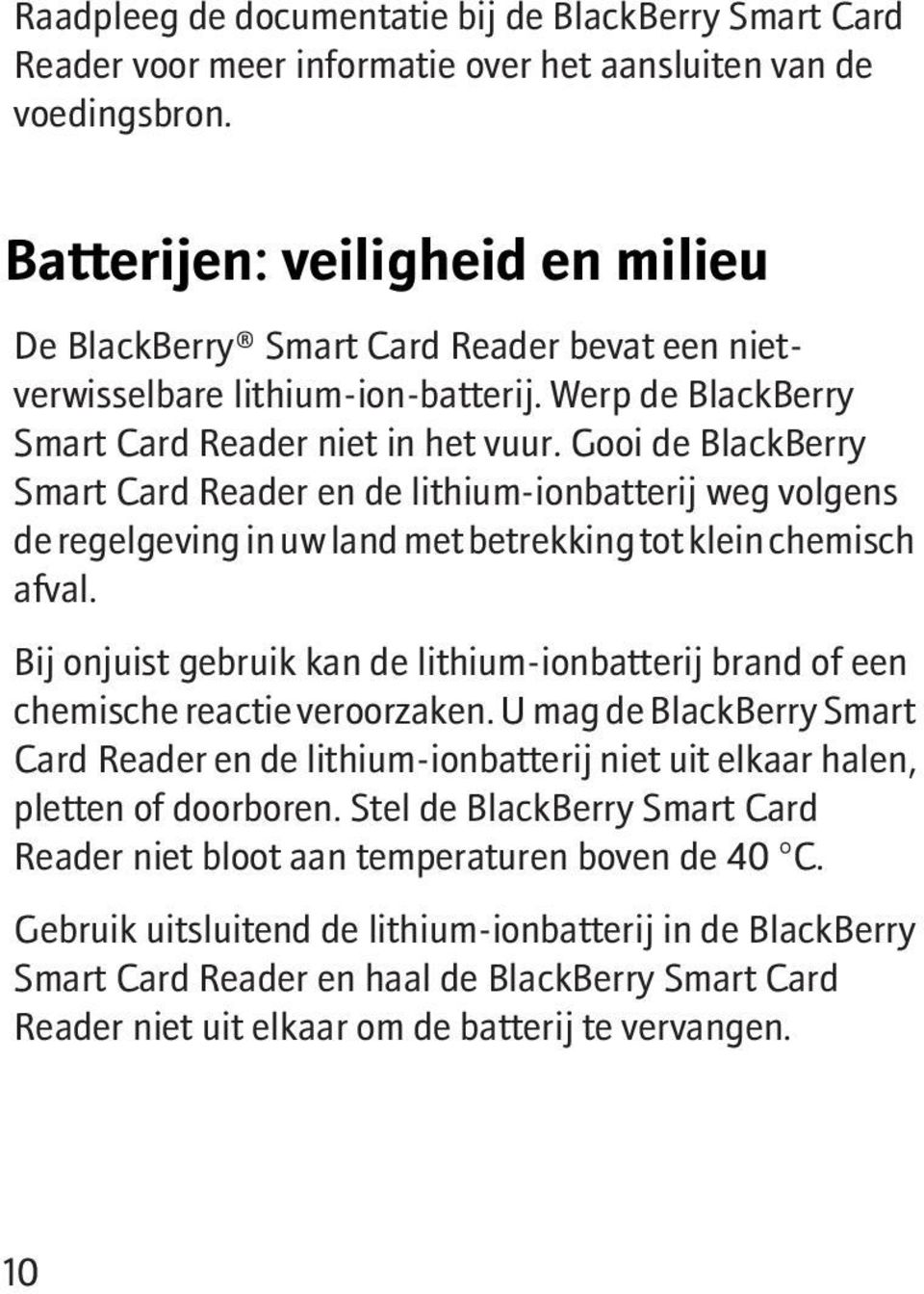 Gooi de BlackBerry Smart Card Reader en de lithium-ionbatterij weg volgens de regelgeving in uw land met betrekking tot klein chemisch afval.