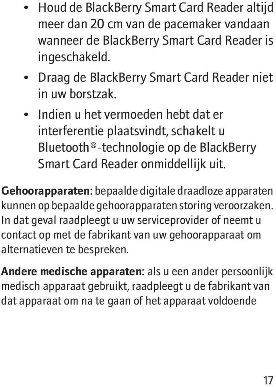 Indien u het vermoeden hebt dat er interferentie plaatsvindt, schakelt u Bluetooth -technologie op de BlackBerry Smart Card Reader onmiddellijk uit.