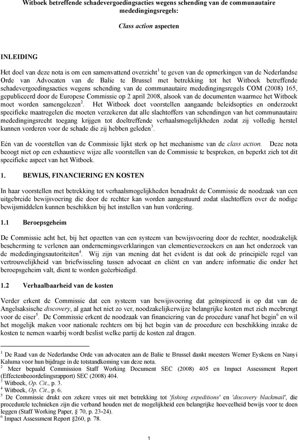 mededingingsregels COM (2008) 165, gepubliceerd door de Europese Commissie op 2 april 2008, alsook van de documenten waarmee het Witboek moet worden samengelezen 2.