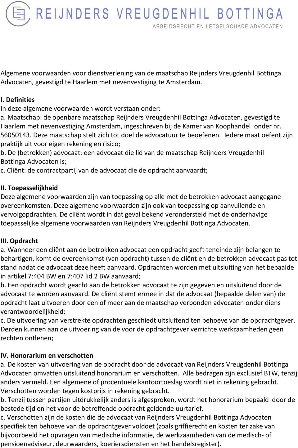Maatschap: de openbare maatschap Reijnders Vreugdenhil Bottinga Advocaten, gevestigd te Haarlem met nevenvestiging Amsterdam, ingeschreven bij de Kamer van Koophandel onder nr. 56050143.