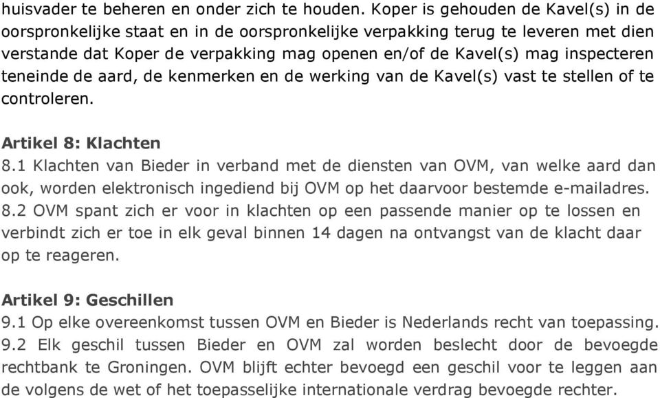 teneinde de aard, de kenmerken en de werking van de Kavel(s) vast te stellen of te controleren. Artikel 8: Klachten 8.