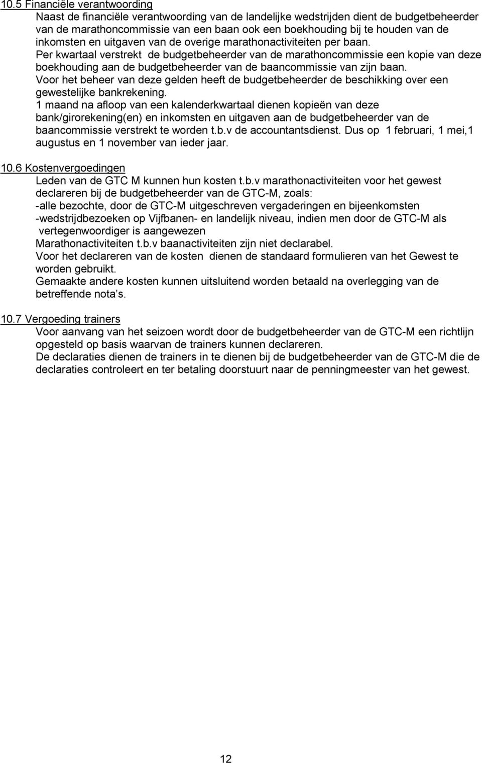 Per kwartaal verstrekt de budgetbeheerder van de marathoncommissie een kopie van deze boekhouding aan de budgetbeheerder van de baancommissie van zijn baan.