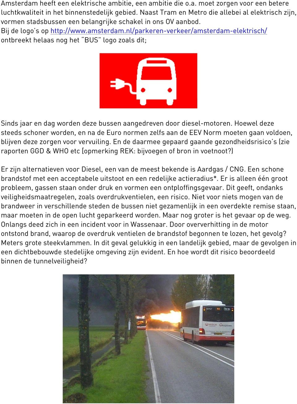 nl/parkeren-verkeer/amsterdam-elektrisch/ ontbreekt helaas nog het BUS logo zoals dit; Sinds jaar en dag worden deze bussen aangedreven door diesel-motoren.
