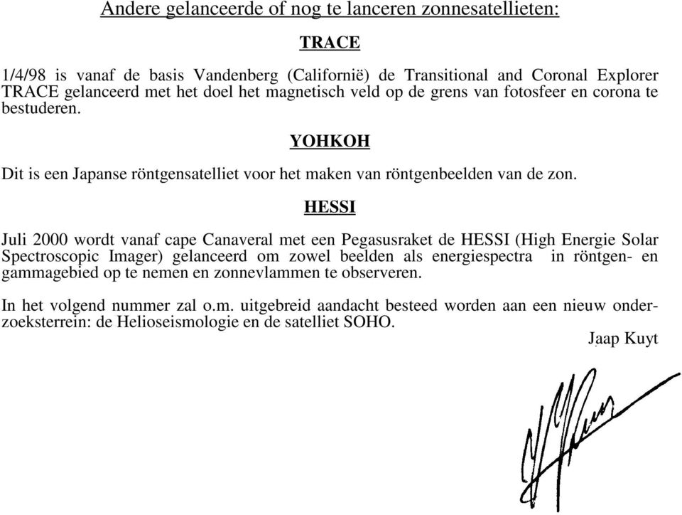 HESSI Juli 2000 wordt vanaf cape Canaveral met een Pegasusraket de HESSI (High Energie Solar Spectroscopic Imager) gelanceerd om zowel beelden als energiespectra in röntgen- en