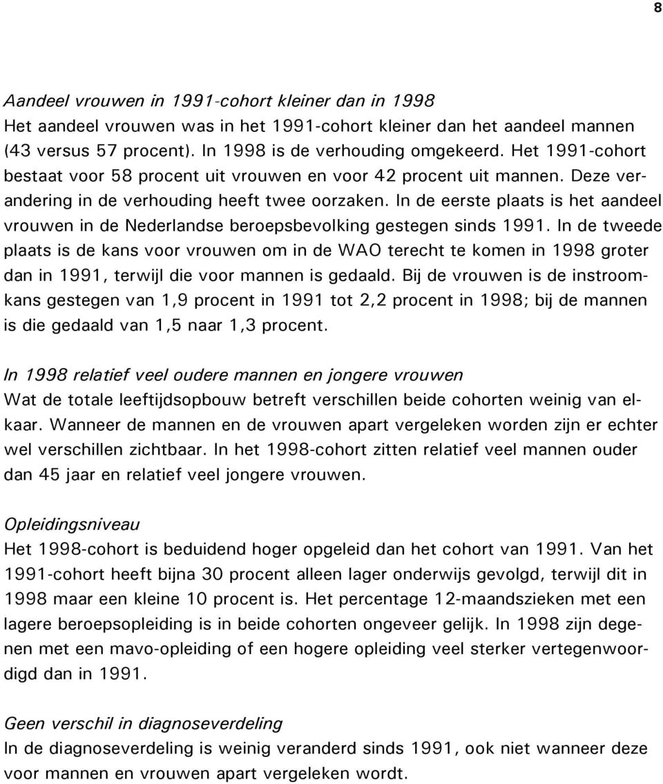 In de eerste plaats is het aandeel vrouwen in de Nederlandse beroepsbevolking gestegen sinds 1991.