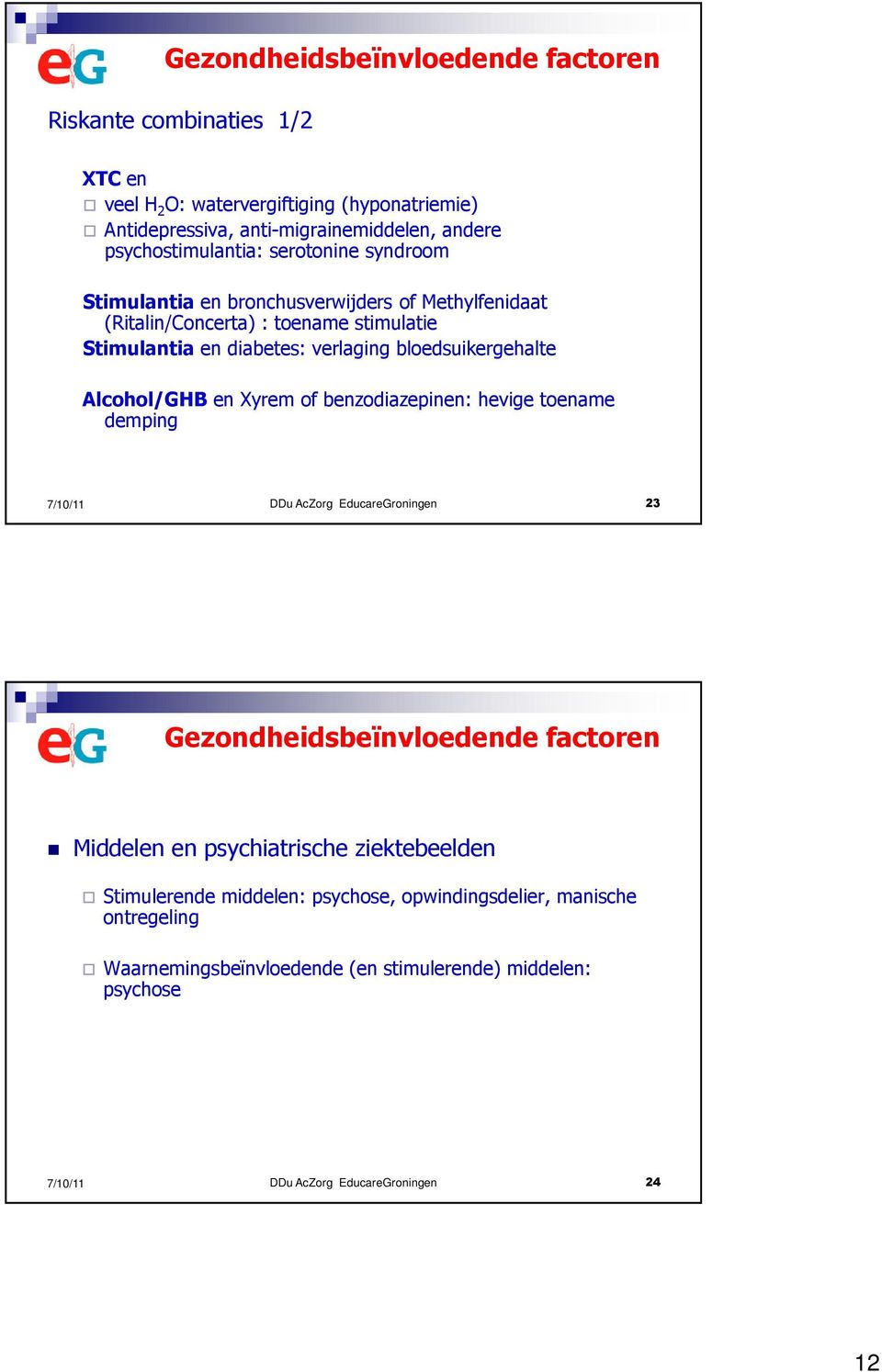 bloedsuikergehalte Alcohol/GHB en Xyremof benzodiazepinen: hevigetoename demping DDu AcZorg EducareGroningen 23 Gezondheidsbeïnvloedende factoren Middelen en