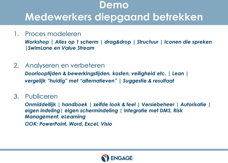 Analyseren en verbeteren Doorlooptijden & bewerkingstijden, kosten, veiligheid etc.