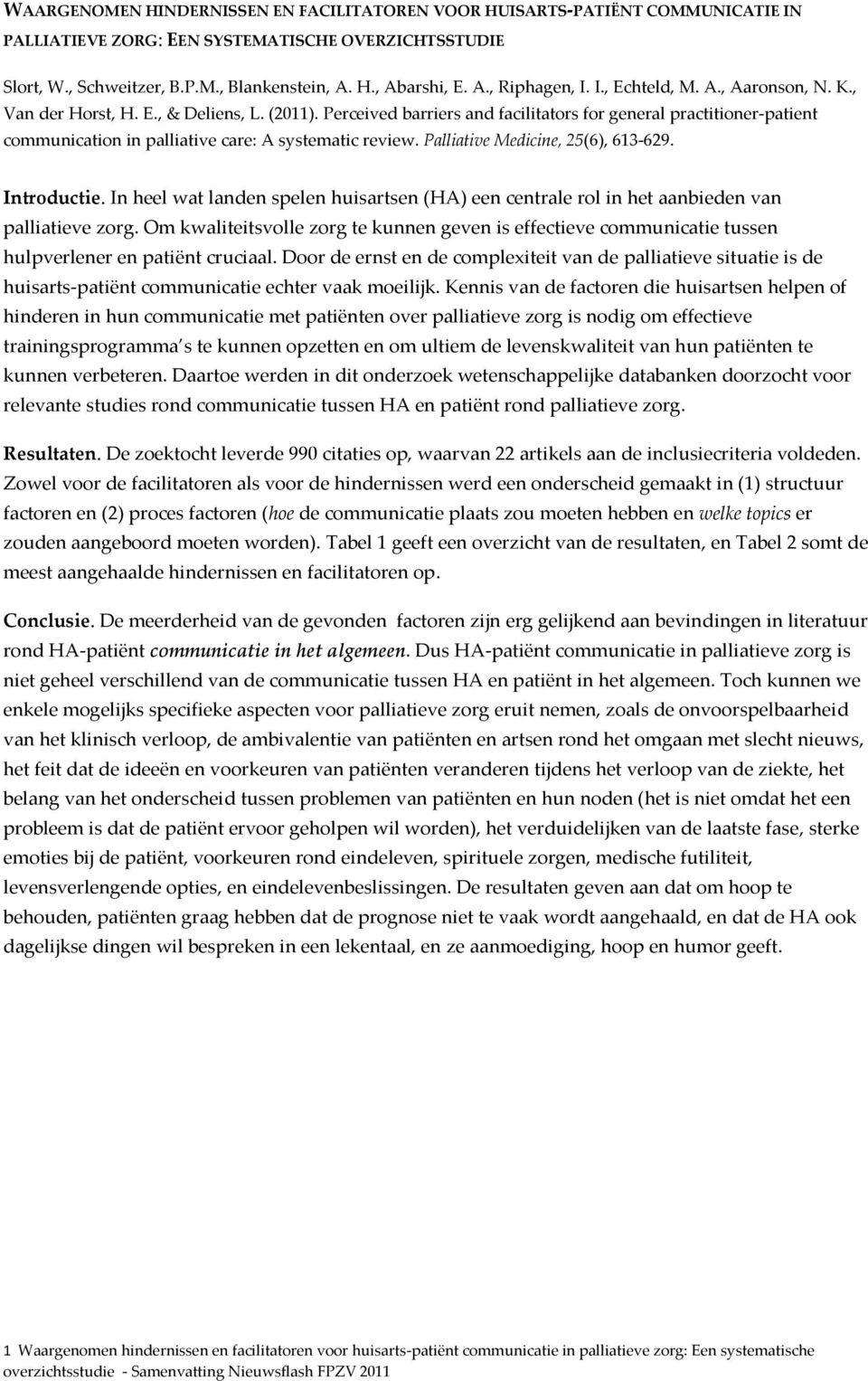Perceived barriers and facilitators for general practitioner-patient communication in palliative care: A systematic review. Palliative Medicine, 25(6), 613-629. Introductie.