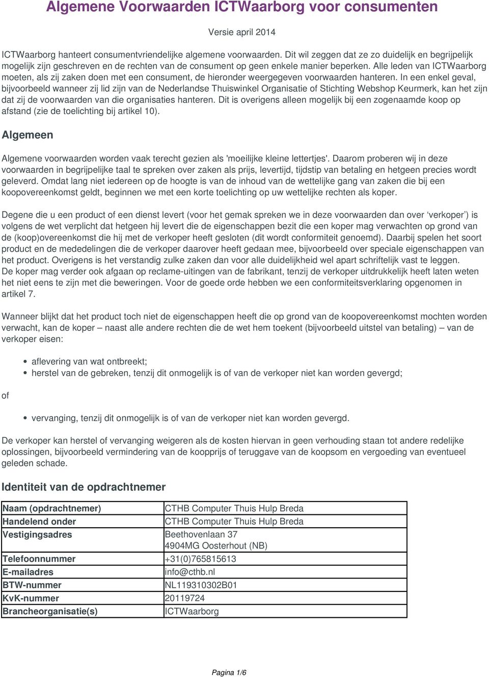 Alle leden van ICTWaarborg moeten, als zij zaken doen met een consument, de hieronder weergegeven voorwaarden hanteren.