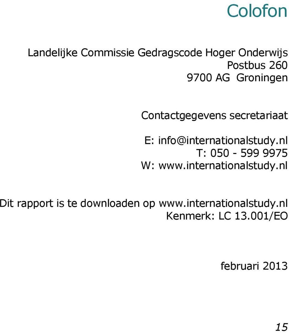 info@internationalstudy.nl T: 050-599 9975 W: www.internationalstudy.nl Dit rapport is te downloaden op www.
