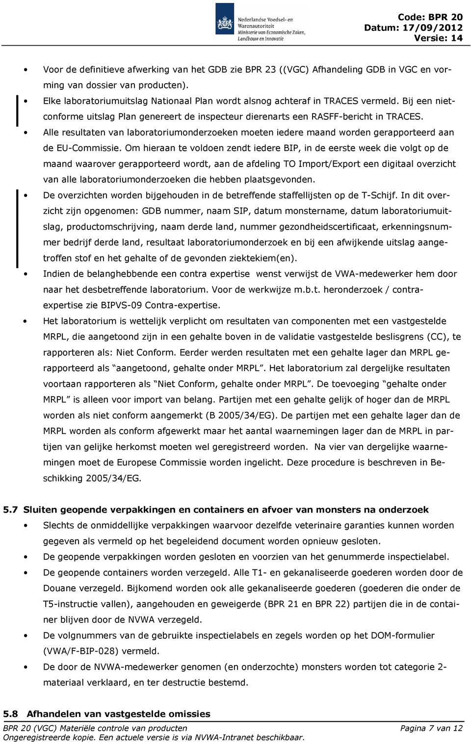 Alle resultaten van laboratoriumonderzoeken moeten iedere maand worden gerapporteerd aan de EU-Commissie.