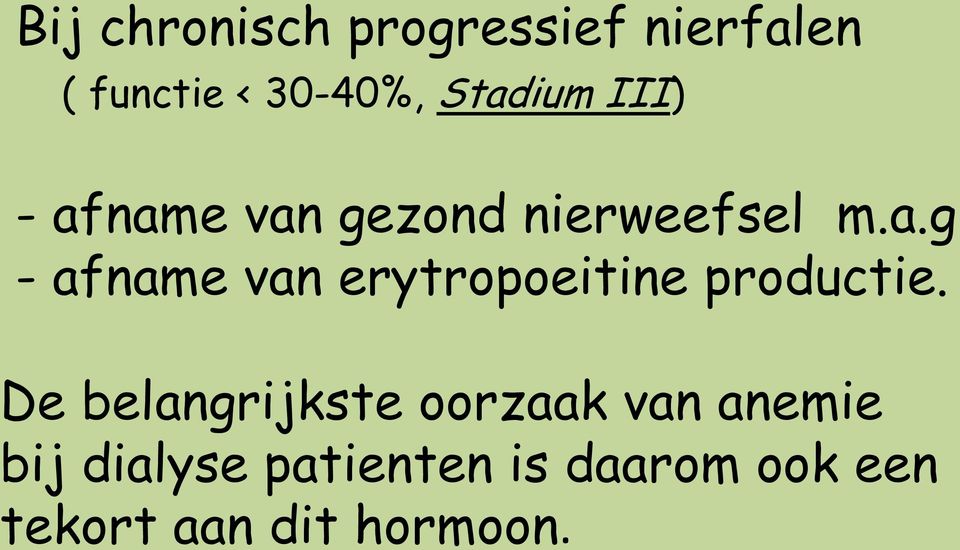 De belangrijkste oorzaak van anemie bij dialyse patienten is