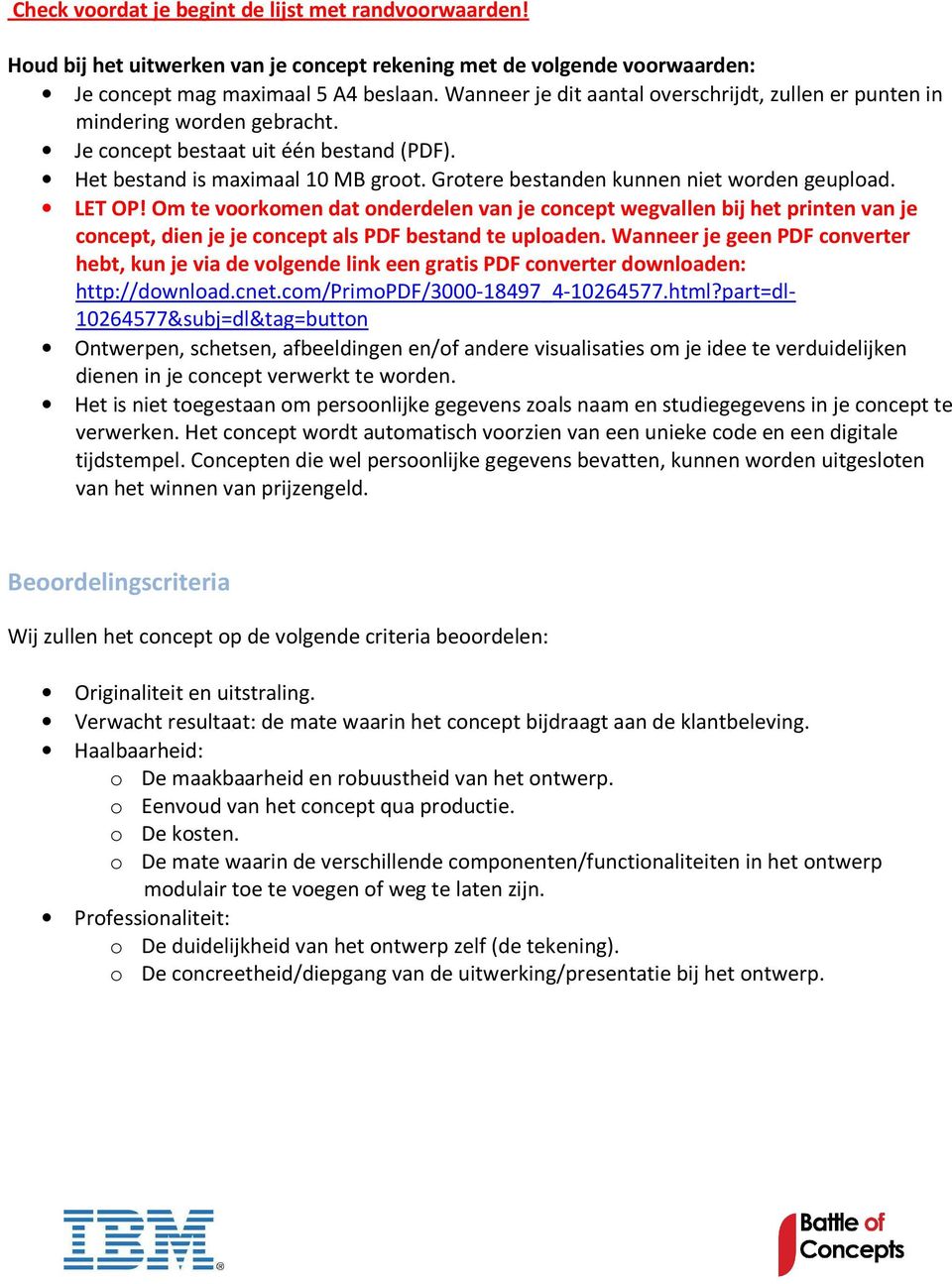 Grotere bestanden kunnen niet worden geupload. LET OP! Om te voorkomen dat onderdelen van je concept wegvallen bij het printen van je concept, dien je je concept als PDF bestand te uploaden.