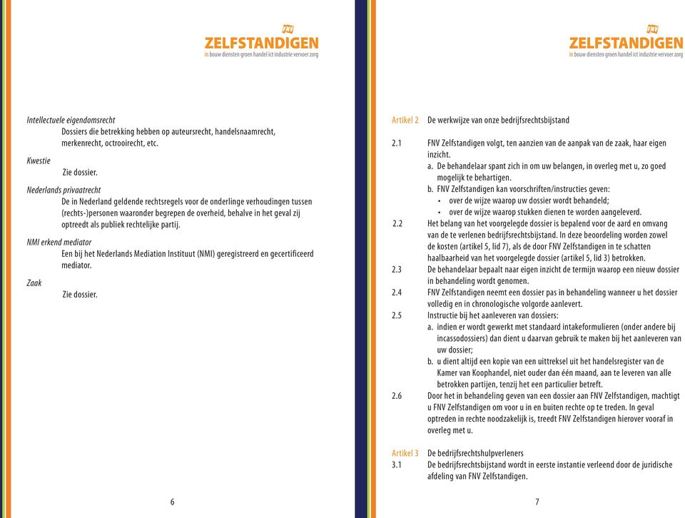 rechtelijke partij. NMI erkend mediator Een bij het Nederlands Mediation Instituut (NMI) geregistreerd en gecertificeerd mediator. Zaak Zie dossier.