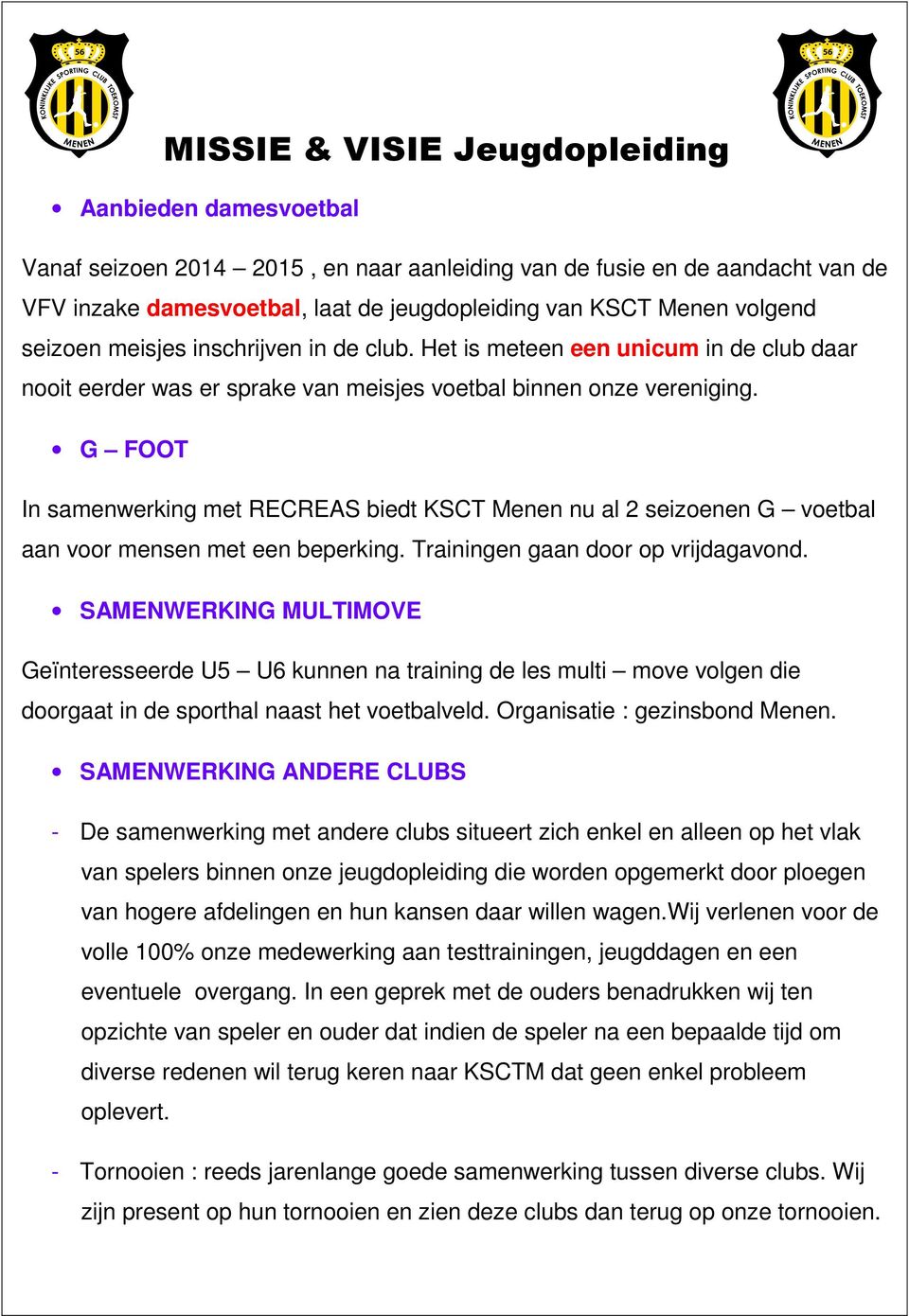 G FOOT In samenwerking met RECREAS biedt KSCT Menen nu al 2 seizoenen G voetbal aan voor mensen met een beperking. Trainingen gaan door op vrijdagavond.