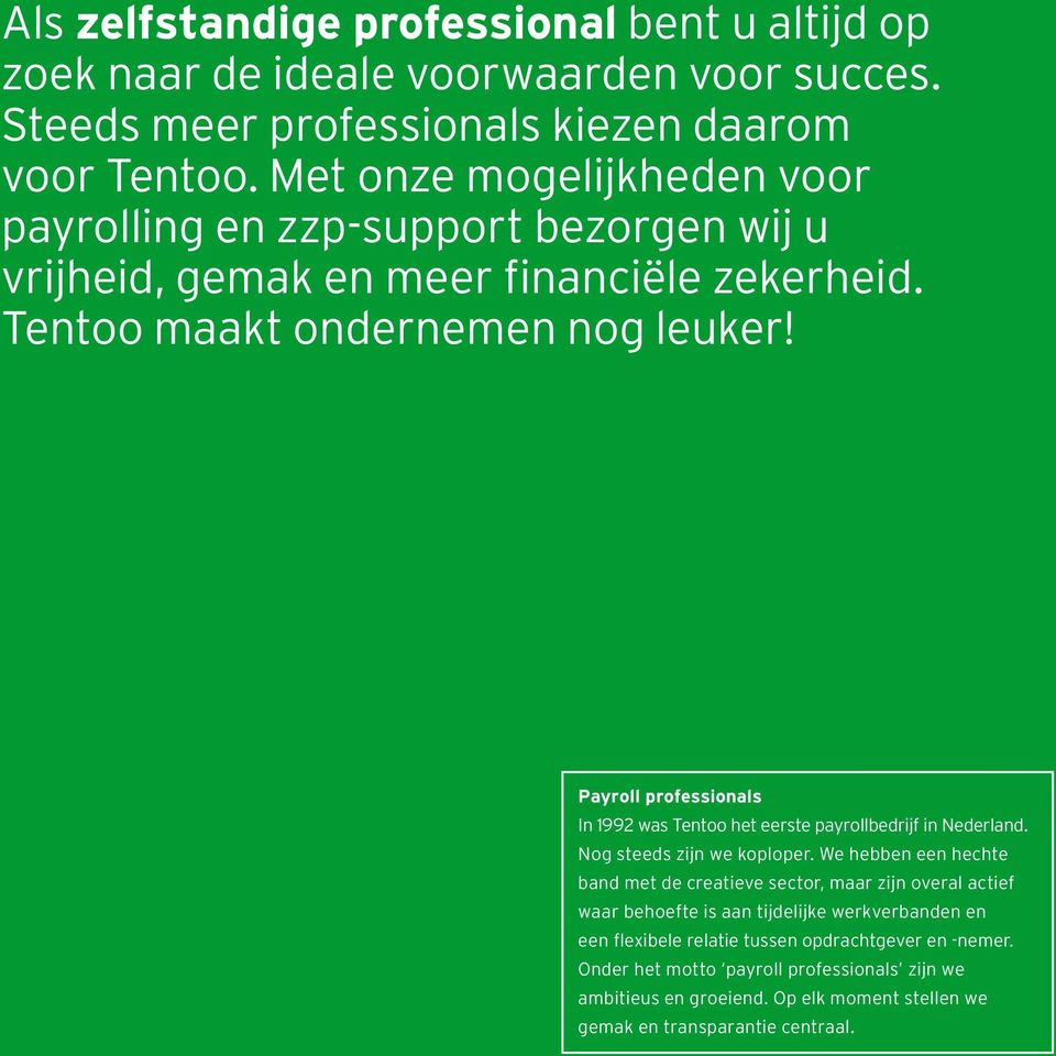 Payroll professionals In 1992 was Tentoo het eerste payrollbedrijf in Nederland. Nog steeds zijn we koploper.