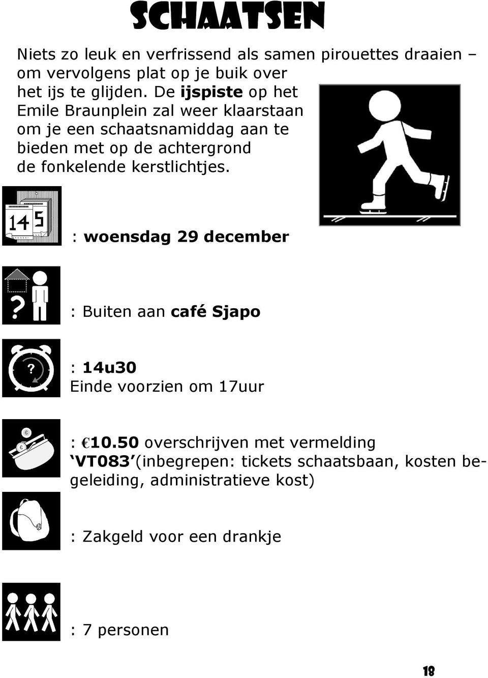 fonkelende kerstlichtjes. : woensdag 29 december : Buiten aan café Sjapo : 14u30 Einde voorzien om 17uur : 10.