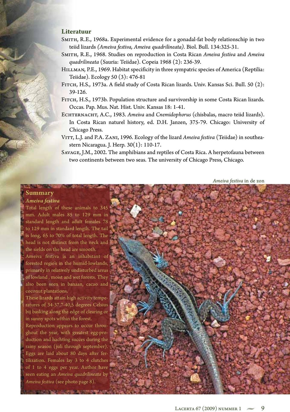 A field study of Costa Rican lizards. Univ. Kansas Sci. Bull. 50 (2): 39-126. Fitch, H.S., 1973b. Population structure and survivorship in some Costa Rican lizards. Occas. Pap. Mus. Nat. Hist. Univ. Kansas 18: 1-41.