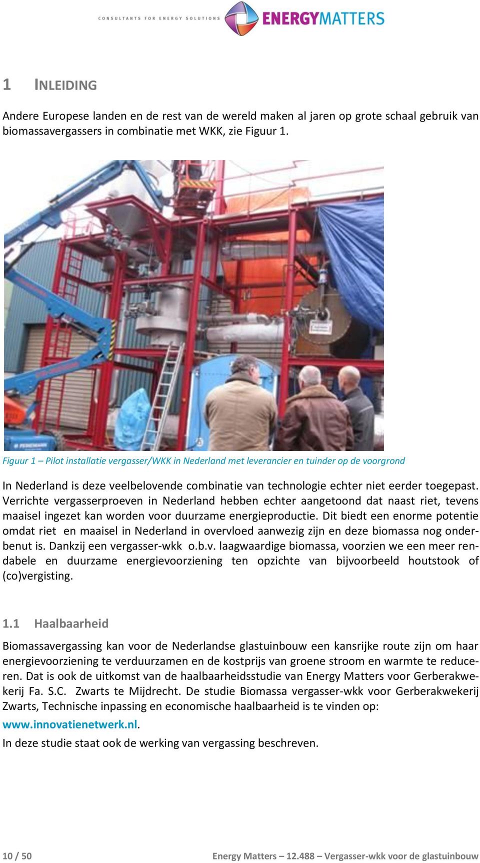 Verrichte vergasserproeven in Nederland hebben echter aangetoond dat naast riet, tevens maaisel ingezet kan worden voor duurzame energieproductie.