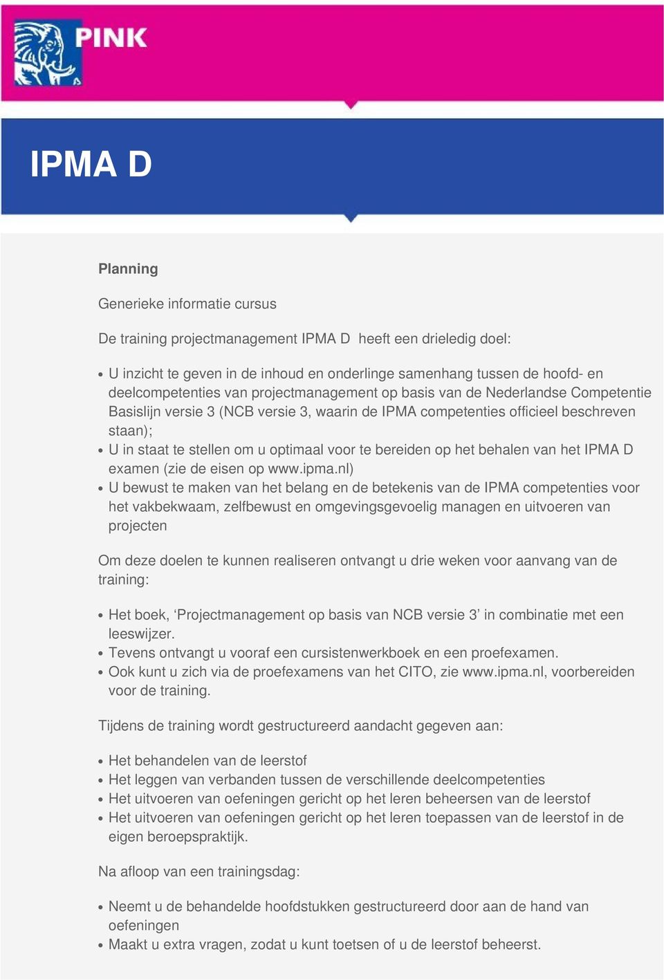 bereiden op het behalen van het IPMA D examen (zie de eisen op www.ipma.
